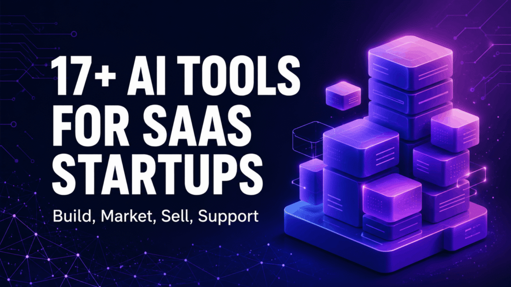17+ AI Tools For SaaS Startups Every Founder Should Use